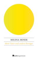 Milena Moser: Mein Vater und andere Betrüger ★★★