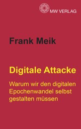 Digitale Attacke - Warum wir den digitalen Epochenwandel selbst gestalten müssen