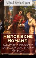Alfred Schirokauer: Historische Romane: Kleopatra + Mirabeau + Lassalle + Lord Byron + Messalina ★★★
