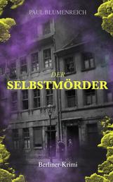Der Selbstmörder (Berliner-Krimi) - Eine Metropole an der 20. Jahrhundertwende