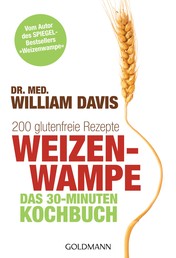 Weizenwampe - Das 30-Minuten-Kochbuch - 200 glutenfreie Rezepte - Vom Autor des SPIEGEL-Bestsellers "Weizenwampe"