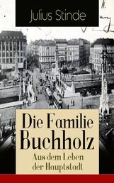 Die Familie Buchholz - Aus dem Leben der Hauptstadt - Humorvolle Chronik einer Familie (Berlin zur Kaiserzeit, ausgehendes 19. Jahrhundert)