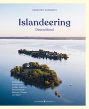 Islandeering Deutschland - Entdecke die kleinen und großen Inseln in Deutschlands Meeren, Flüssen und Seen