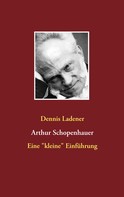 Dennis Ladener: Arthur Schopenhauer 