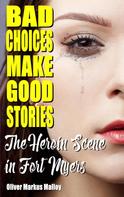 Oliver Markus Malloy: Bad Choices Make Good Stories: The Heroin Scene in Fort Myers 