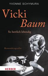 Vicki Baum - So herrlich lebendig. Romanbiografie