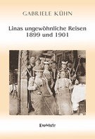 Gabriele Kühn: Linas ungewöhnliche Reisen 1899 und 1901 