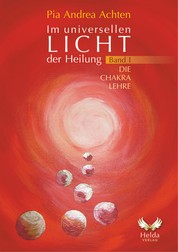 Die Chakralehre Band 1 - Im universellen Licht der Heilung