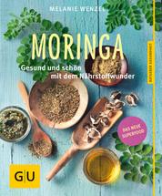 Moringa - Gesund und schön mit dem Nährstoffwunder