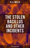 H. G. Wells: THE STOLEN BACILLUS AND OTHER INCIDENTS - 15 Tales in One Edition 