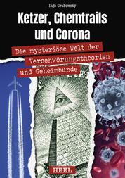 Ketzer, Chemtrails und Corona - Die mysteriöse Welt der Verschwörungstheorien und Geheimbünde