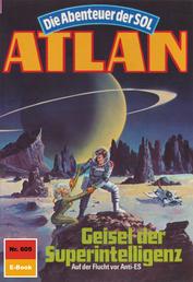 Atlan 605: Geisel der Superintelligenz - Atlan-Zyklus "Die Abenteuer der SOL"