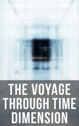 The Voyage Through Time Dimension - Sci-Fi Boxed Set: The Time Machine, The Night Land, A Connecticut Yankee in King Arthur's Court, The Shadow out of Time & The Ship of Ishtar
