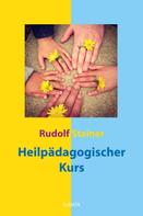 Rudolf Steiner: Heilpädagogischer Kurs 