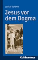 Ludger Schenke: Jesus vor dem Dogma 