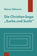 Rainer Sittmann: Die Christian-Saga "Suche und Sucht" 