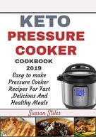 Susan Stiles: Keto Pressure Cooker Cookbook 2019 