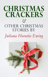 Christmas Crackers & Other Christmas Stories by Juliana Horatia Ewing - Christmas Specials Series