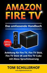 Amazon Fire TV - Das umfassende Handbuch - Anleitung für Fire TV, Fire TV Stick, Fire TV Stick 4K und Fire TV Cube mit Alexa-Sprachsteuerung