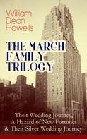 William Dean Howells: THE MARCH FAMILY TRILOGY: Their Wedding Journey, A Hazard of New Fortunes & Their Silver Wedding Journey 