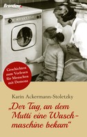 Karin Ackermann-Stoletzky: Der Tag, an dem Mutti eine Waschmaschine bekam ★★★★★
