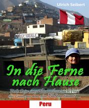 In die Ferne nach Hause - Erste Reise eines Ahnungslosen nach Peru, das Land, aus dem seine Ehefrau stammt …