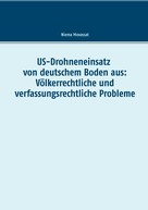 Niema Movassat: US-Drohneneinsatz von deutschem Boden aus: Völkerrechtliche und verfassungsrechtliche Probleme 