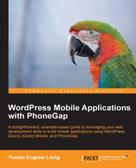 Yuxian Eugene Liang: WordPress Mobile Applications with PhoneGap 