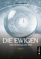 Chriz Wagner: DIE EWIGEN. Vom Schicksal der Zeit ★★★★