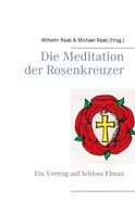 Michael Raab: Die Meditation der Rosenkreuzer 