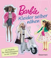 Barbie. Kleider selber nähen - 25 Modelle für Ankleidepuppen in vier Größen