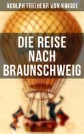 Adolph Knigge: Die Reise nach Braunschweig 