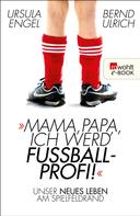 Bernd Ulrich: Mama, Papa, ich werd' Fußballprofi! ★★★★