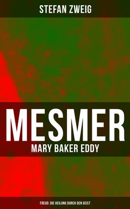Mesmer - Mary Baker Eddy - Freud: Die Heilung durch den Geist