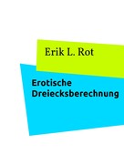 Erik L. Rot: Erotische Dreiecksberechnung 