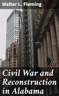 Walter L. Fleming: Civil War and Reconstruction in Alabama 