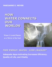 How Water Connects our Worlds - Water Crystal Photos as a Mirror of the Soul - Free Energy Water - Code cracked? - Adequate Aqua Activating Increases Efficiency, Quality of Life and Vitality