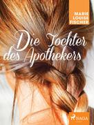 Marie Louise Fischer: Die Tochter des Apothekers ★★★