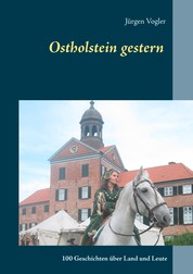 Ostholstein gestern - 100 Geschichten über Land und Leute