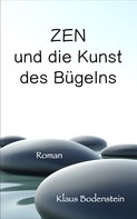 Klaus Bodenstein: Zen und die Kunst des Bügelns 