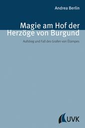 Magie am Hof der Herzöge von Burgund - Aufstieg und Fall des Grafen von Étampes