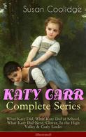 Susan Coolidge: KATY CARR Complete Series: What Katy Did, What Katy Did at School, What Katy Did Next, Clover, In the High Valley & Curly Locks (Illustrated) ★★★