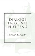 Oskar Panizza: Dialoge im Geiste Hutten's 