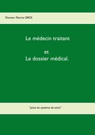 Patrice Gros: Le médecin traitant et le dossier médical. 