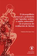 Federica Del Llano Toro: El desequilibrio procesal y probatorio del "opositor víctima o sujeto vulnerable" en el proceso de restitución de tierras 