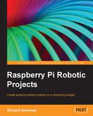 Richard Grimmett: Raspberry Pi Robotic Projects 