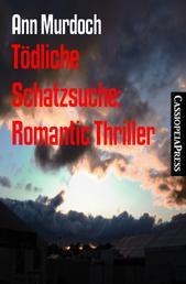 Tödliche Schatzsuche: Romantic Thriller - Cassiopeiapress Spannung