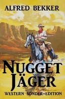 Alfred Bekker: Alfred Bekker Western Sonder-Edition - Nugget-Jäger ★★★