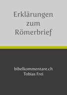 Tobias Frei: Tobias Frei – Erklärungen zum Römerbrief 