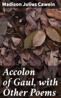 Madison Julius Cawein: Accolon of Gaul, with Other Poems 